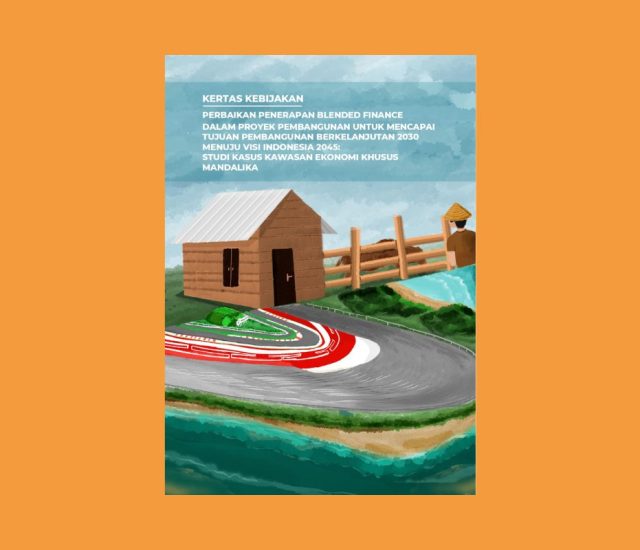 Kertas Kebijakan: Perbaikan Penerapan Blended Finance Dalam Proyek Pembangunan Untuk Mencapai Tujuan Pembangunan Berkelanjutan 2030 Menuju Visi Indonesia 2045: Studi Kasus Kawasan Ekonomi Khusus Mandalika
