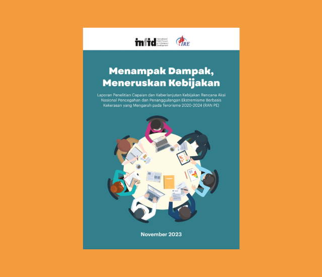 Menampak Dampak, Meneruskan Kebijakan – Laporan Penelitian Capaian dan Keberlanjutan Kebijakan Rencana Aksi Nasional Pencegahan dan Penanggulangan Ekstremisme Berbasis Kekerasan yang Mengarah pada Terorisme 2020-2024 (RAN PE)